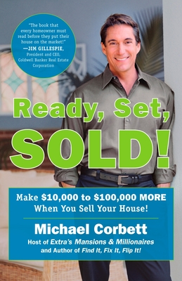 Ready, Set, Sold!: The Insider Secrets to Sell Your House Fast--for Top Dollar! - Corbett, Michael