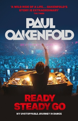Ready Steady Go: My Unstoppable Journey in Dance - Oakenfold, Paul