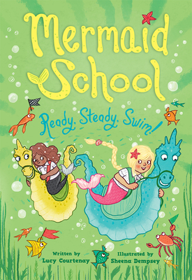 Ready, Steady, Swim! (Mermaid School 3) - Courtenay, Lucy