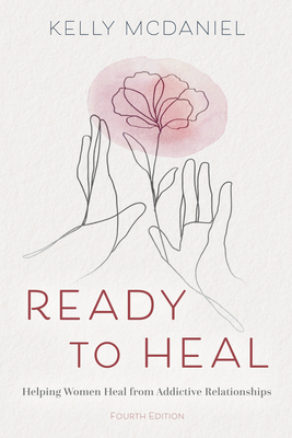 Ready to Heal: Helping Women Heal from Addictive Relationships - McDaniel, Kelly