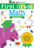 Ready to Learn: First Grade Math Workbook: Fractions, Measurement, Telling Time, and More!