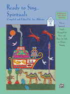Ready to Sing . . . Spirituals: Eleven Spirituals, Simply Arranged for Voice and Piano, for Solo or Unison Singing