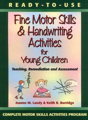 Ready-To-Use Fine Motor Skills and Handwriting Activities for Young Children: Teaching, Remediation, and Assessment - Landy, Joanne M, and Burridge, Keith R