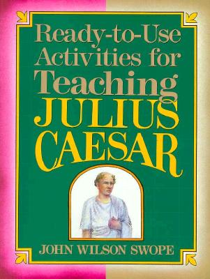 Ready-To-Use Materials For Teaching Julius Caesar (Vol.1 of 4-Volume Shakespeare Teacher's Activities Library) - Swope, John Wilson