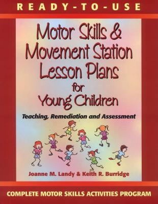 Ready-To Use Motor Skills & Movement Station Lesson Plans for Young Children: Teaching, Remediation, and Assessment - Landy, Joanne M