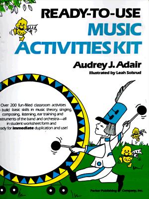 Ready-To-Use Music Activities Kit - Adair, Audrey J, and Solsrud, Leah (Photographer), and Adair-Hauser, Audrey J