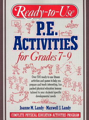 Ready to Use Physical Education Activities for Grades 7-9: Complete Physical Education Activities Program - Landy, Joanne, and Landy, Maxwell J