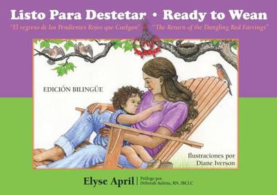 Ready to Wean: The Return of the Dangling Red Earrings - April, Elyse, and Auletta R N Ibclc, Deborah (Foreword by)