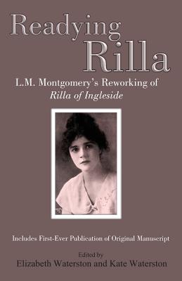 Readying Rilla: An Interpretative Transcription of L.M. Montgomery's Manuscript of 'rilla of Ingleside' - Waterston, Elizabeth (Editor), and Waterston, Kate (Editor), and Montgomery, Lucy Maud