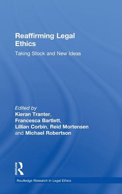 Reaffirming Legal Ethics: Taking Stock and New Ideas - Tranter, Kieran (Editor), and Bartlett, Francesca (Editor), and Corbin, Lillian (Editor)