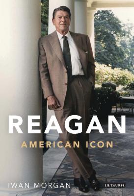 Reagan: American Icon - Morgan, Iwan