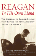 Reagan, in His Own Hand: The Writings of Ronald Reagan That Reveal His Revolutionary Vision for America