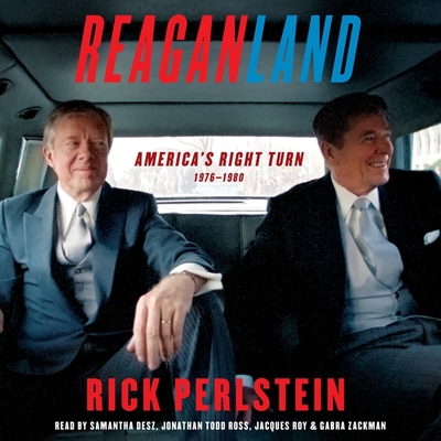 Reaganland: America's Right Turn 1976-1980 - Zackman, Gabra (Read by), and Ross, Jonathan Todd (Read by), and Perlstein, Rick