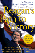 Reagan's Path to Victory: The Shaping of Ronald Reagan's Vision: Selected Writings - Reagan, Ronald, and Skinner, Kiron K, Ph.D. (Editor), and Anderson, Annelise (Editor)