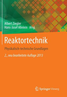 Reaktortechnik: Physikalisch-Technische Grundlagen - Ziegler, Albert (Editor), and Allelein, Hans-Josef (Editor)