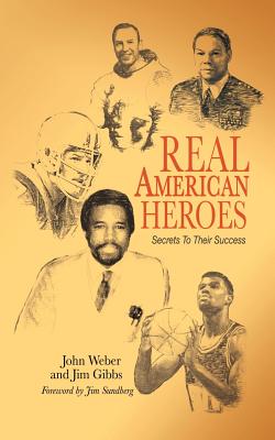Real American Heroes: Secrets To Their Success - Weber, Jim, and Gibbs, Jim