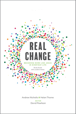 Real Change: Becoming More Like Jesus in Everyday Life (Study Guide with Leader's Notes) - Nicholls, Andrew, and Thorne, Helen, and Powlison, David