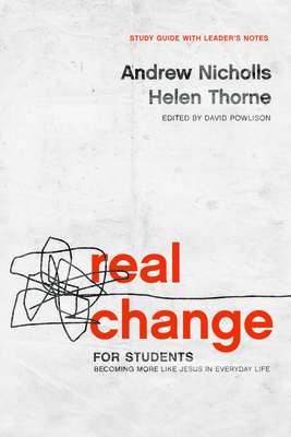 Real Change for Students: Becoming More Like Jesus in Every Day Life (with Leader's Notes) - Nicholls, Andrew, and Thorne, Helen, and Powlison, David