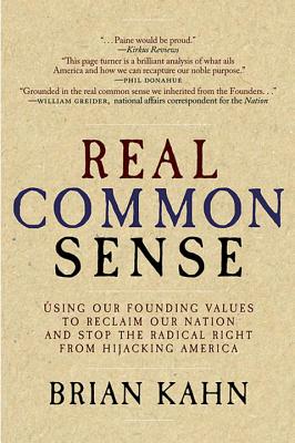 Real Common Sense: Using Our Founding Values to Reclaim Our Nation for the 99% - Kahn, Brian