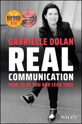 Real Communication: How To Be You and Lead True - Dolan, Gabrielle