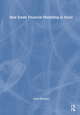 Real Estate Financial Modelling in Excel - Wiedner, Maria