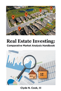Real Estate Investing: Comparative Market Analysis Handbook
