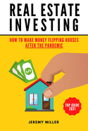 Real Estate Investing: How to Make Money Flipping Houses AFTER THE PANDEMIC