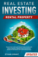 Real Estate Investing: Rental Property: Discover How to Generate Massive Income with Rental Properties, Flipping Houses, Commercial & Residential Real Estate, Even with No Money Down