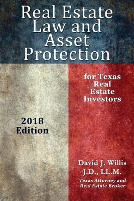 Real Estate Law & Asset Protection for Texas Real Estate Investors - 2018 Edition - Willis, David
