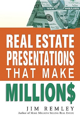 Real Estate Presentations That Make Millions - Remley, Jim
