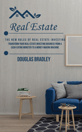 Real Estate: The New Rules of Real Estate Investing (Transform Your Real Estate Investing Business From a Cash-eating Monster to a Money-making Machine)