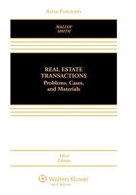 Real Estate Transactions: Problems, Cases, and Materials - Malloy, Robin Paul, Professor, and Smith, James Charles, Professor