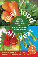 Real Food All Year: Eating Seasonal Whole Foods for Optimal Health and All-Day Energy - Bliss, Nishanga, Lac