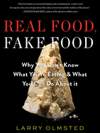 Real Food, Fake Food: Why You Don't Know What You're Eating and What You Can Do about It