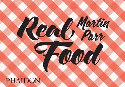 Real Food - Parr, Martin (Photographer), and Henderson, Fergus (Introduction by)