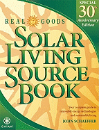 Real Goods Solar Living Source Book: Your Complete Guide to Renewable Energy Technologies and Sustainable Living - Schaeffer, John, and Berolzheimer, Alan (Editor), and Giebler, Bill (Editor)