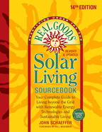 Real Goods Solar Living Sourcebook: Your Complete Guide to Living Beyond the Grid with Renewable Energy Technologies and Sustainable Living - 14th Edition-Revised and Updated