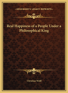 Real Happiness of a People Under a Philosophical King