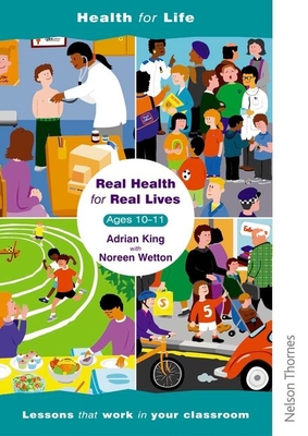 Real Health for Real Lives 10-11 - Wetton, Noreen, and King, Adrian