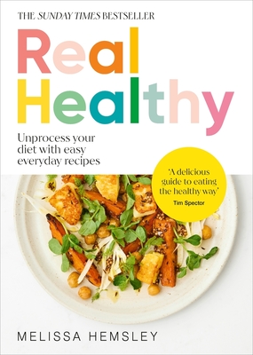 Real Healthy: Unprocess your diet with easy, everyday recipes - Hemsley, Melissa