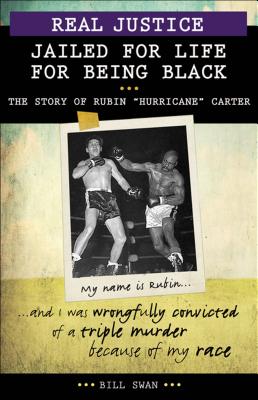 Real Justice: Jailed for Life for Being Black: The Story of Rubin Hurricane Carter - Swan, Bill