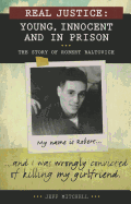 Real Justice: Young, Innocent and in Prison: The Story of Robert Baltovich