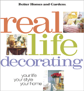 Real-Life Decorating: Your Life, Your Style, Your Home - Better Homes and Gardens (Creator), and Hallam, Linda (Editor)