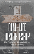 Real-Life Discipleship: The Ordinary Man's Guide to Disciple-Making