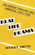 Real Life Drama: The Group Theatre and America, 1931-1940