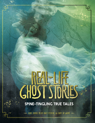 Real-Life Ghost Stories: Spine-Tingling True Tales - Andrus, Aubre, and Peterson, Megan Cooley, and Wilkins, Ebony Joy