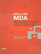 Real-Life Mda: Solving Business Problems with Model Driven Architecture