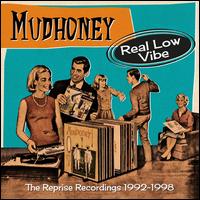 Real Low Vibe: Reprise Recordings 1992-1998 - Mudhoney