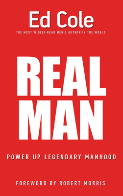 Real Man: Power Up Legendary Manhood - Cole, Edwin Louis, Dr., and Morris, Robert (Foreword by)