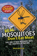 Real Mosquitoes Don't Eat Meat: This and Other Inquiries Into the Oddities of Nature, the Best of Outside Magazine's "The Wild File"